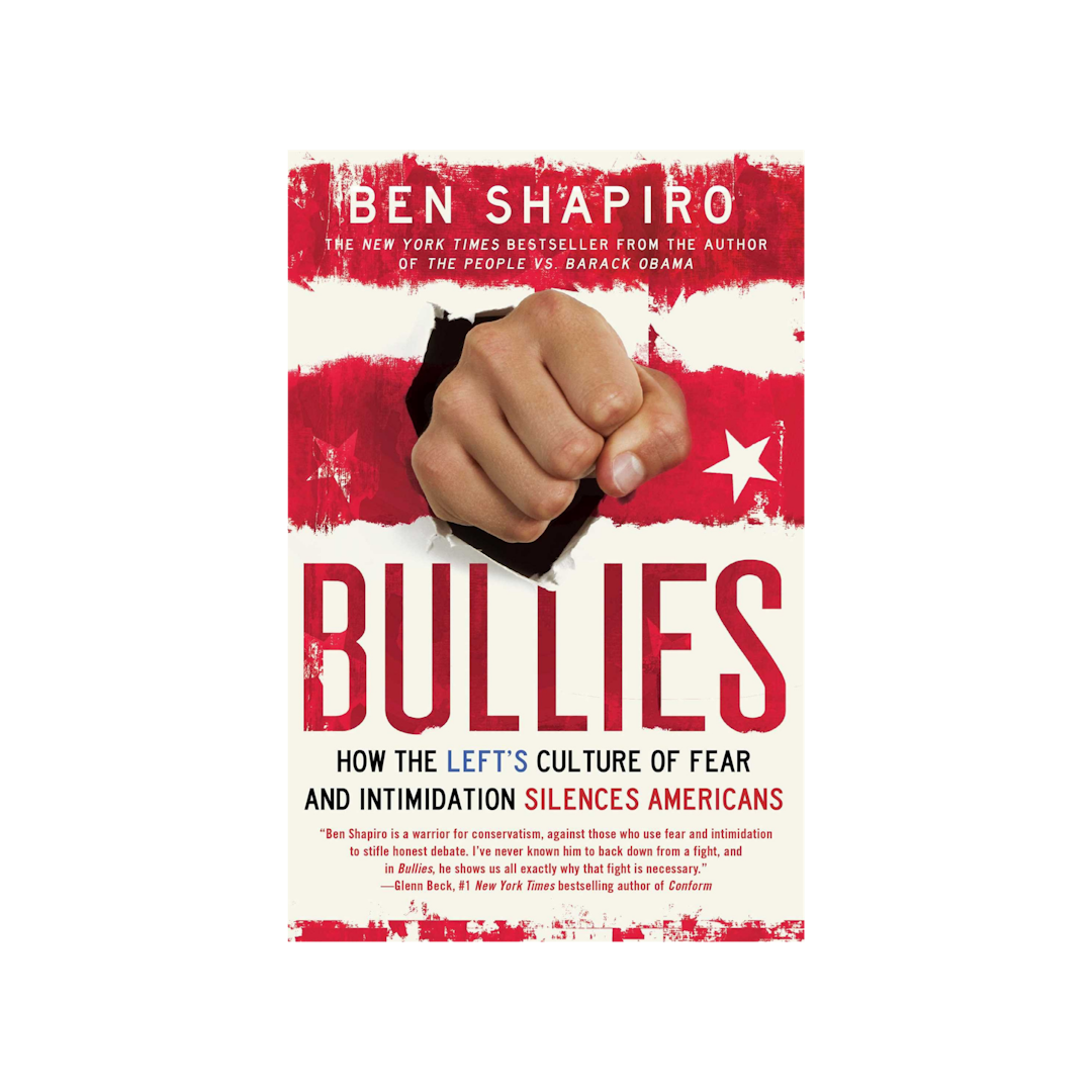 Bullies: How the Left's Culture of Fear and Intimidation Silences Americans by Ben Shapiro
