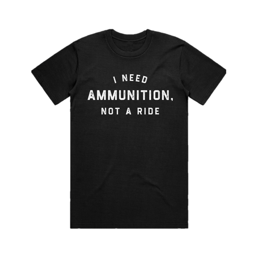 I Need Ammunition T-Shirt
