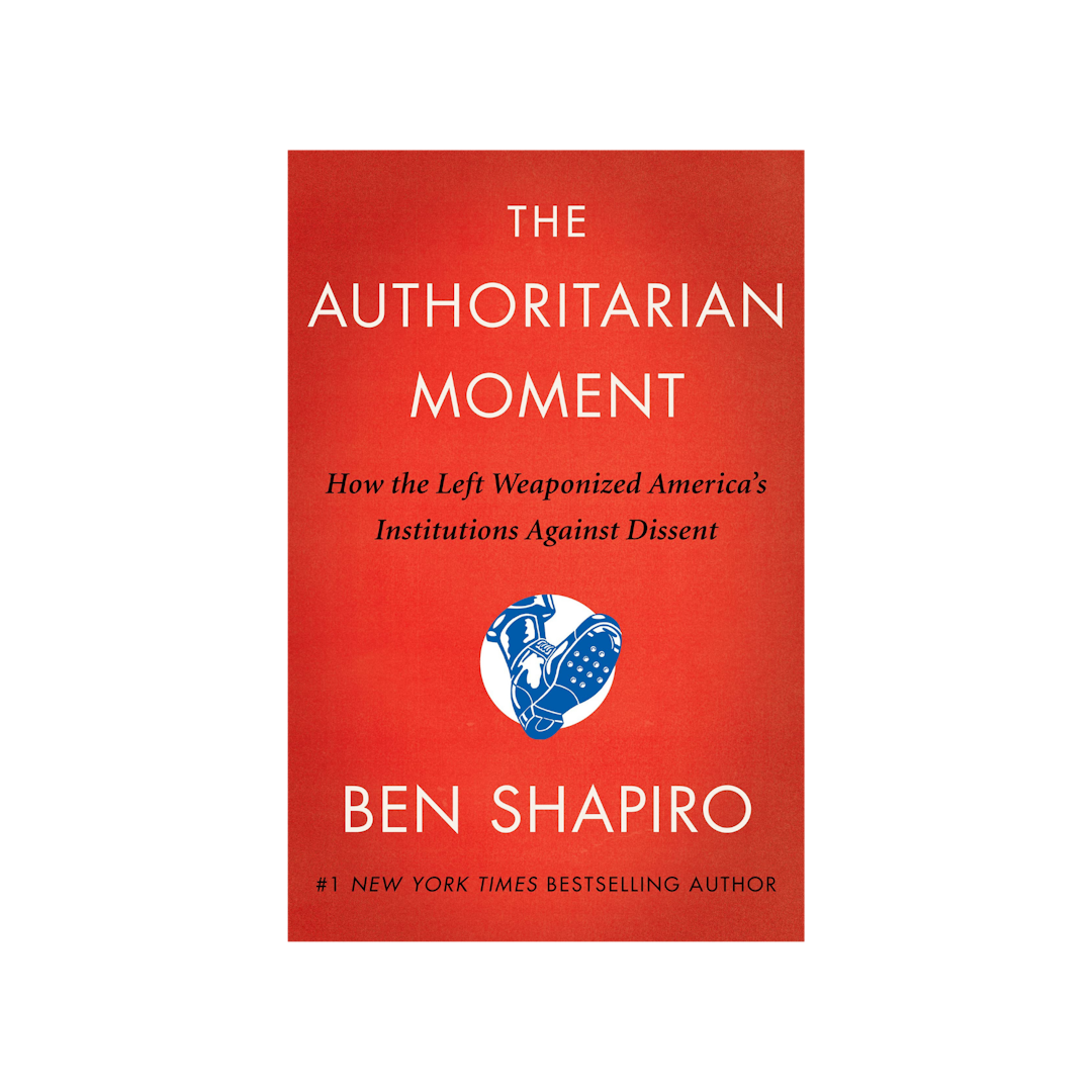 The Authoritarian Moment: How the Left Weaponized America's Institutions Against Dissent by Ben Shapiro